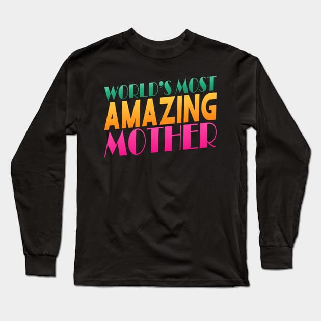 Colorful World's Most Amazing Mother Typography Quote Long Sleeve T-Shirt by Jasmine Anderson